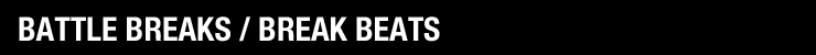 BATTLE BREAKS ／ BREAK BEATS
